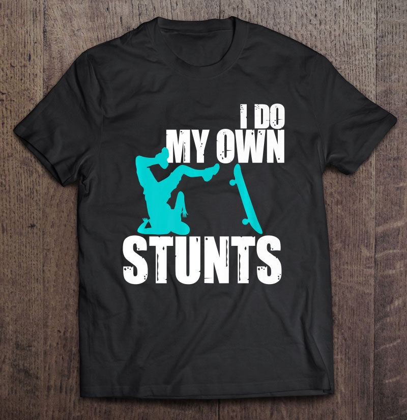 I Do My Own Stunts Skateboarding Gift For Boys Girls Premium Shirt