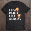 Monkey Lover Shirt For Monkey Lovers I Like Monkeys Tee