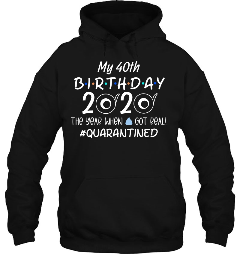 Quarantine 40Th Birthday 2020 The Year When Hoodie