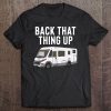 Rv Motorhome - Back That Thing Up Tee