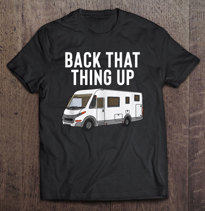 Rv Motorhome - Back That Thing Up Shirt