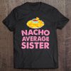 Sister Gif - Nacho Average Sister Tee