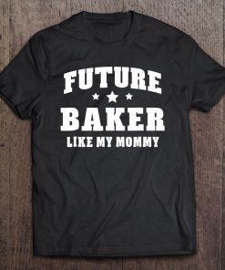 Future Baker Like My Mommy Bakery Men Women Tee