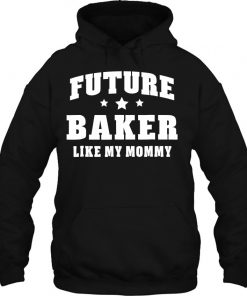 Future Baker Like My Mommy Bakery Men Women Hoodie