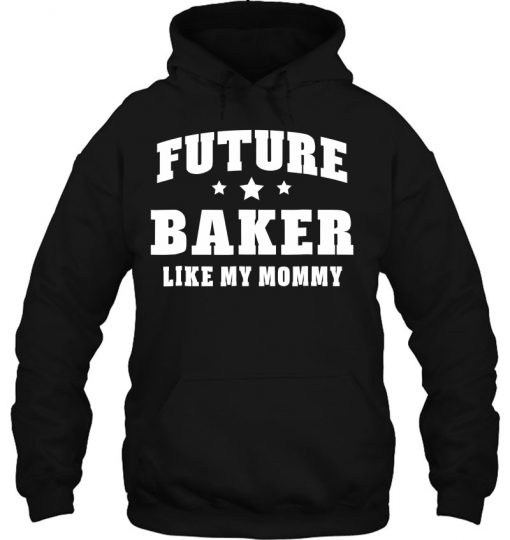 Future Baker Like My Mommy Bakery Men Women Hoodie