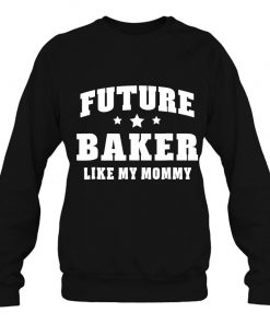 Future Baker Like My Mommy Bakery Men Women Sweatshirt