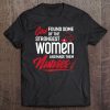 God Found Some Of The Strongest Women And Made Them Nurses Tee