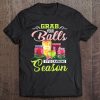 Grab Your Balls It's Canning Season Funny Quote Tee