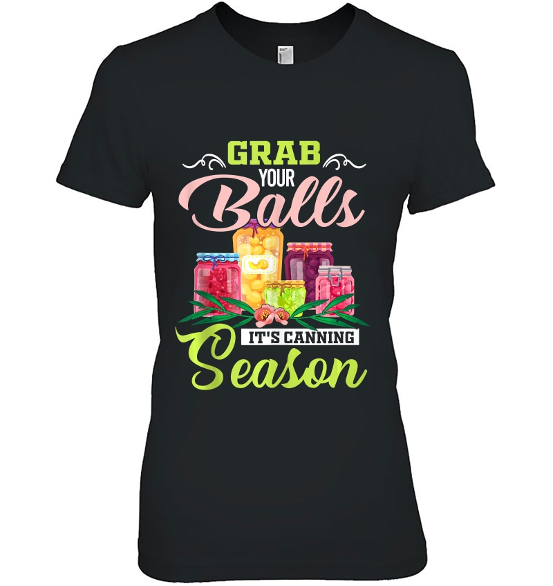 Grab Your Balls It's Canning Season Funny Quote Hoodie