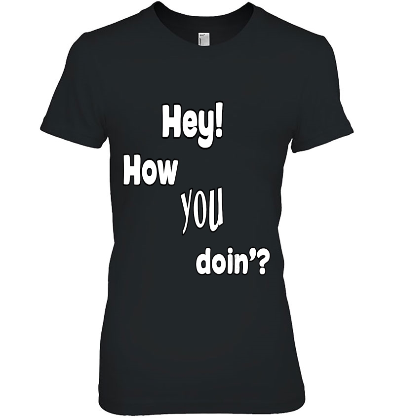 Hey! How You Doin` For The Flirters Out There Hoodie