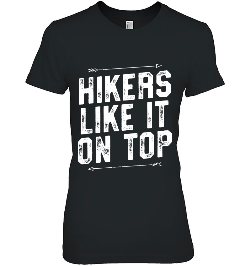 Hikers Like It On Top - Funny Adult Hiking Gift Hike Hoodie