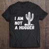 I Am Not A Hugger Woman Funny Cactus Tee