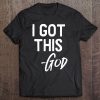 I Got This - God Shirt Christian Faith Believer Miracle Tee