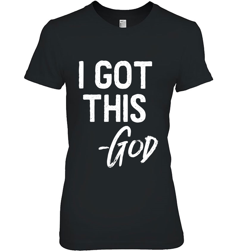 I Got This - God Shirt Christian Faith Believer Miracle Ladies Tee
