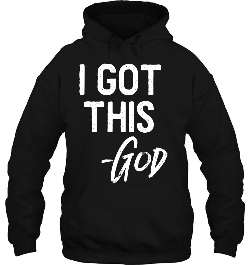 I Got This - God Shirt Christian Faith Believer Miracle Hoodie