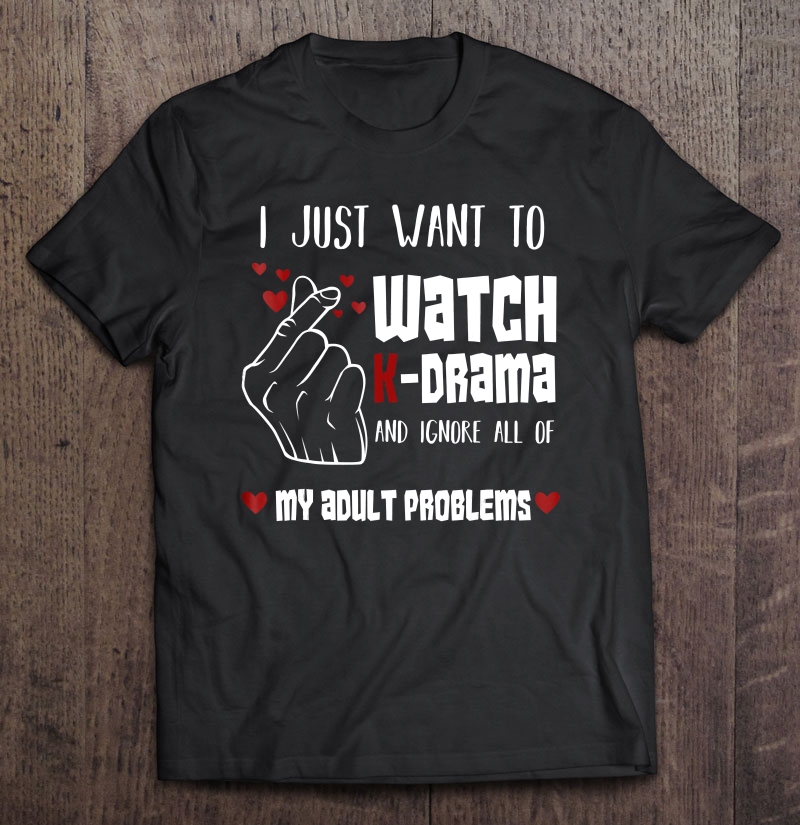 I Just Want To Watch K-Drama Funny Korea Lover Shirt