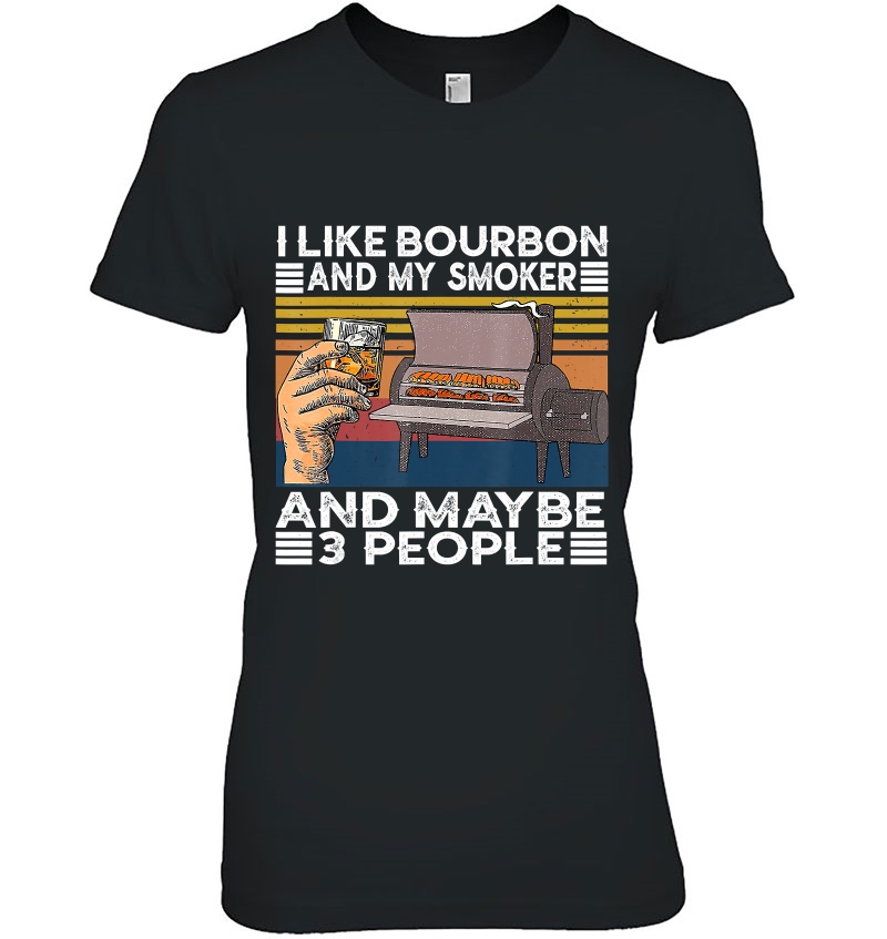 I Like Bourbon And My Smoker And Maybe 3 People Bbq Vintage Hoodie