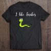 I Like Snakes Snake Lover Tee