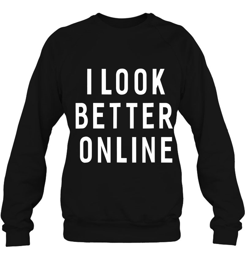 I Look Better Online Funny Sayings For Women Men Mugs