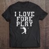 I Love Fore Play Funny Golfer Tee