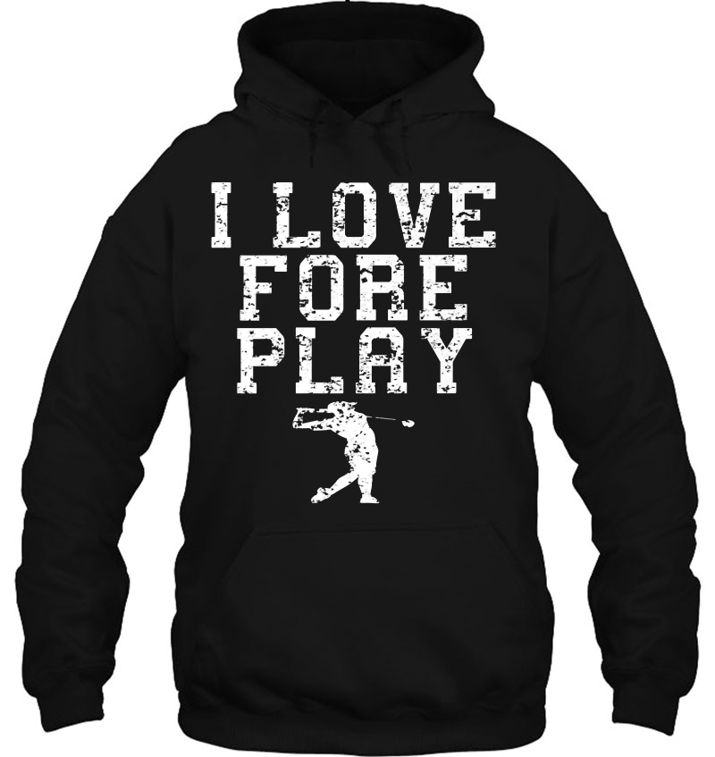 I Love Fore Play Funny Golfer Hoodie