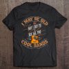 I May Be Old But I Got To See All The Cool Bands Tee
