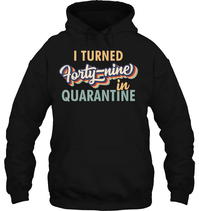 I Turned 49 In Quarantine Tshirt - 49Th Birthday Mugs