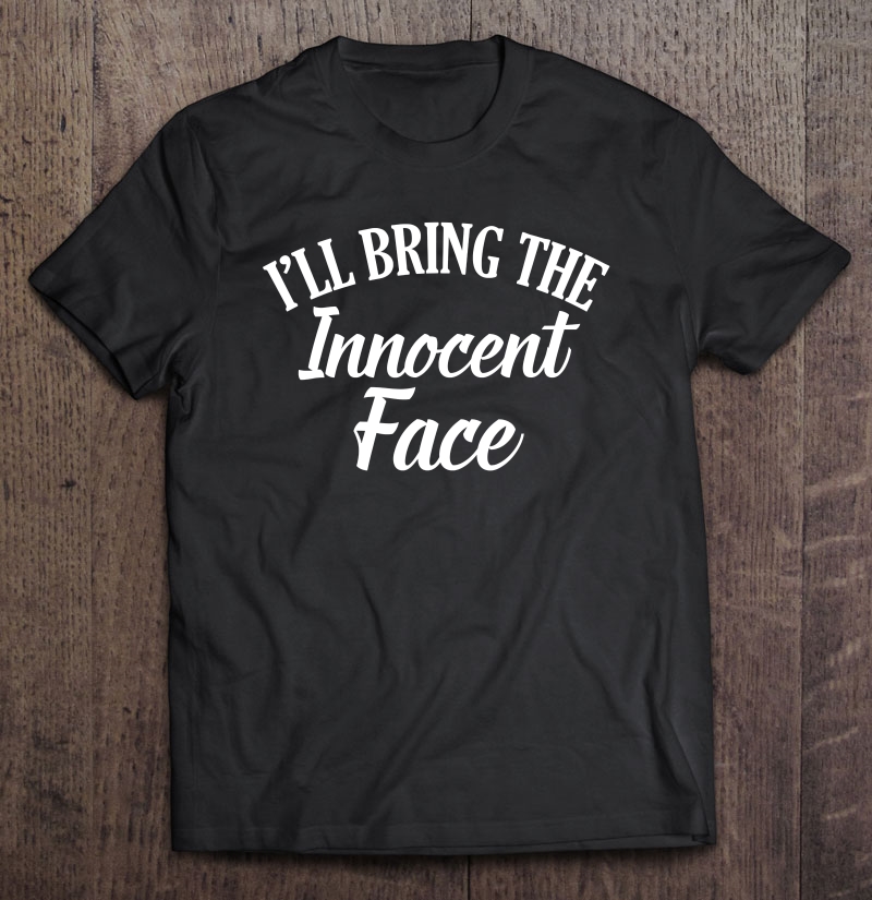 I'll Bring The Innocent Face Drinking Party Group Shirt