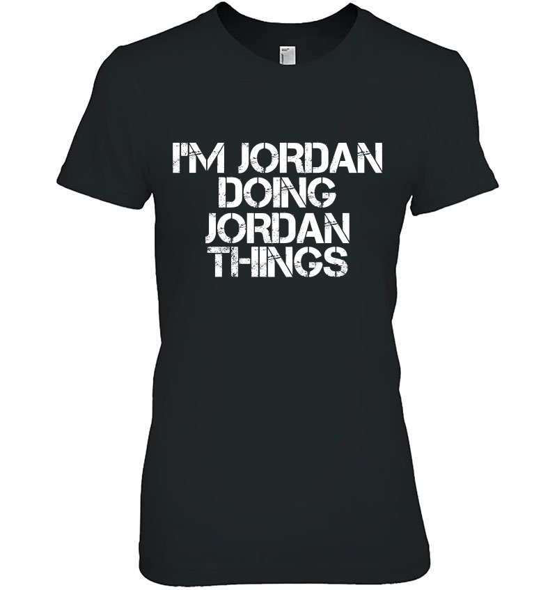 I'm Jordan Doing Jordan Things Shirt Funny Gift Idea Hoodie