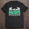 I'm Mom's Favorite Seriously She Told Me Not To Tell Tee