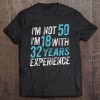 I'm Not 50 I'm 18 With 32 Years Of Experience 50Th Birthday Tee