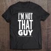 I'm Not That Guy Graphic Humor Tee