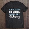 If You Stand For Nothing You'll Fall For Anything Tee