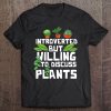 Introverted But Willing To Discuss Plants Funny Gardening Tee