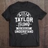 It's A Taylor Thing You Wouldn't Understand - Surname Tee