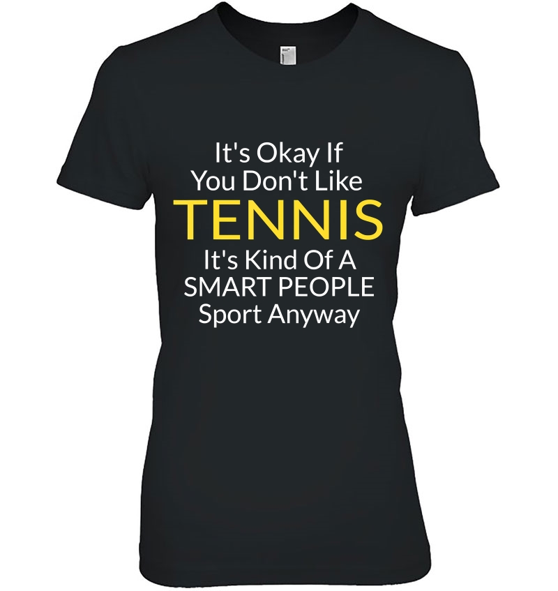 Its Ok If You Don't Like Tennis Funny Shirts Hoodie