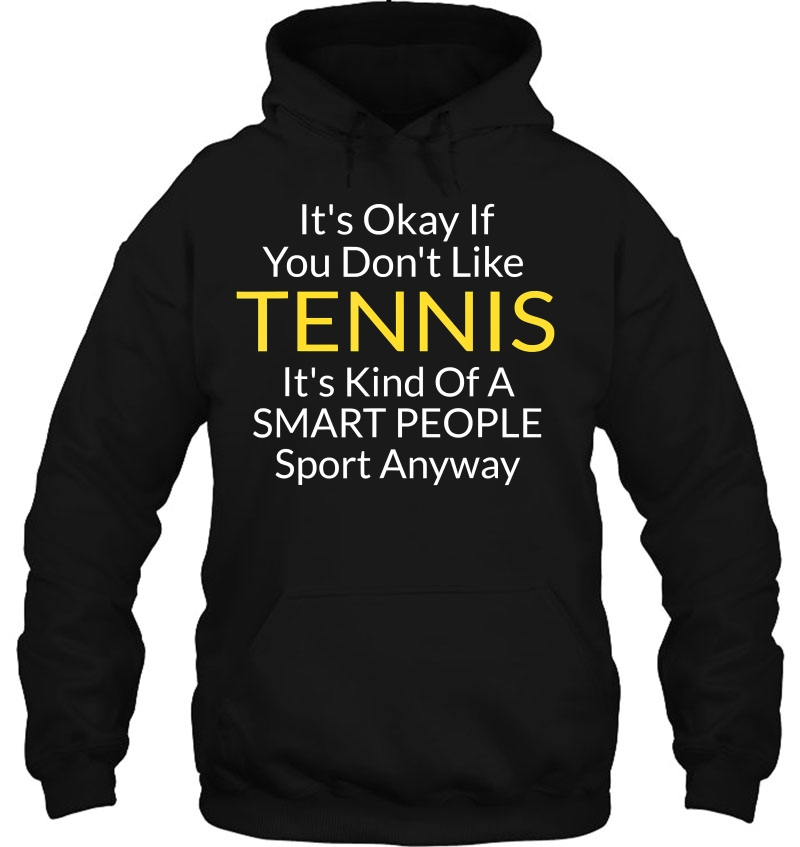 Its Ok If You Don't Like Tennis Funny Shirts Mugs