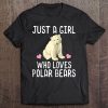 Just A Girl Who Loves Polar Bears Polar Bear Tee