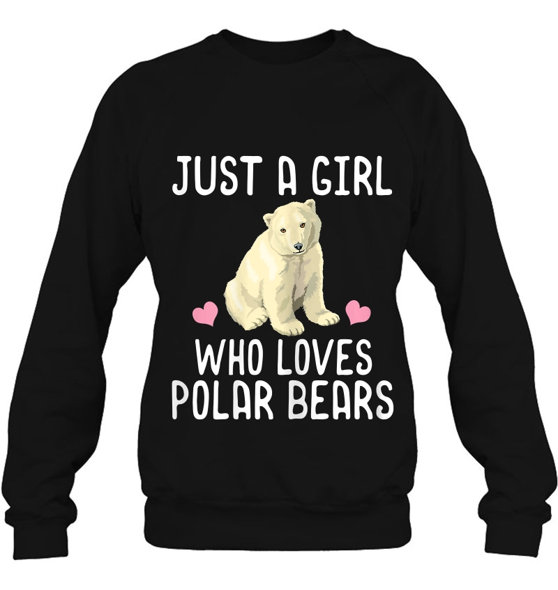 Just A Girl Who Loves Polar Bears Polar Bear Sweatshirt