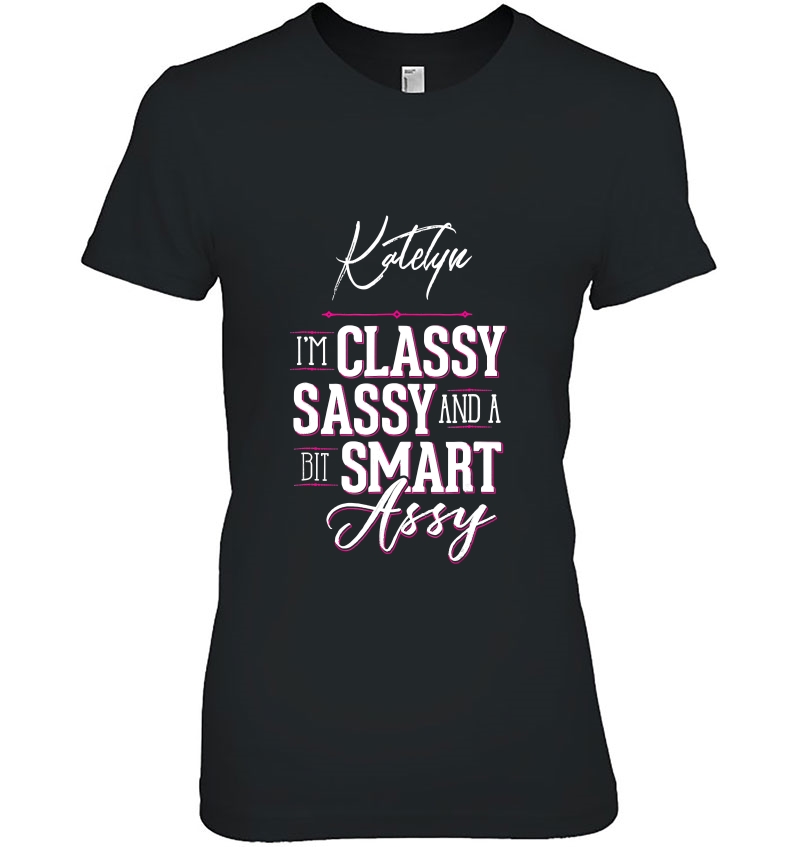 Katelyn Name Shirt For Women - Classy Sassy Smart Assy Hoodie