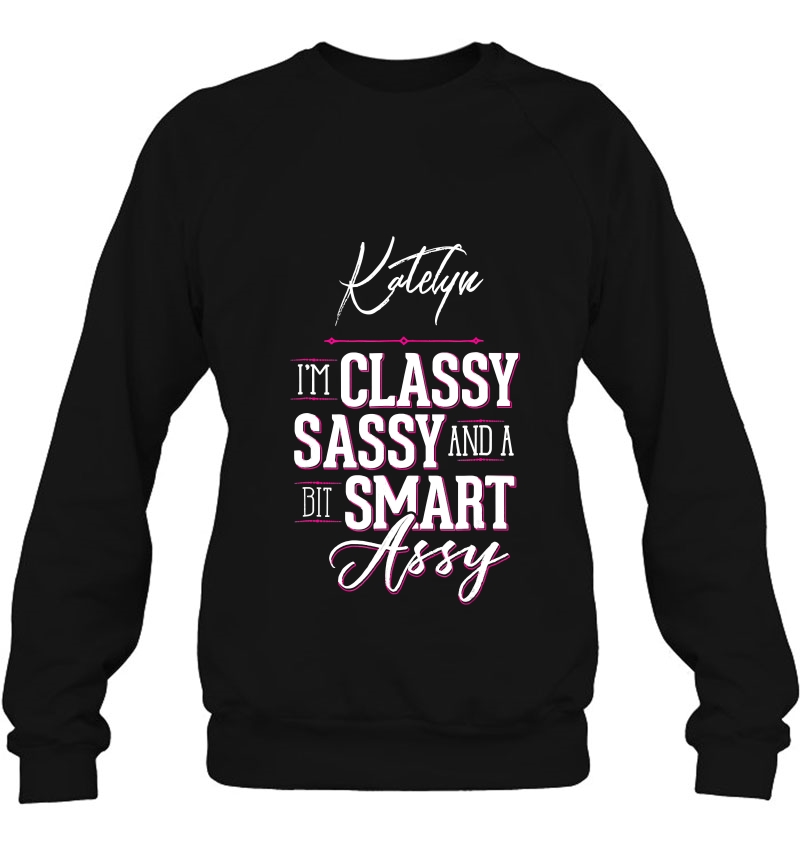 Katelyn Name Shirt For Women - Classy Sassy Smart Assy Mugs