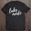 Lake Mode Shirt Lake Lover Shirt Lake Life Camping Tee