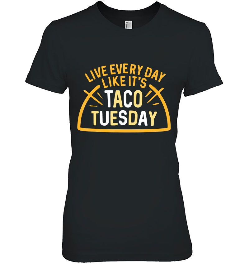 Live Everyday Like It's Taco Tuesday Funny Food Hoodie