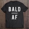 Mens Bald Af , Mens, Funny, Gag Gift, Receding Hair, Shave Tee