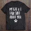 My Cat And I Talk Shit About You Funny Offensive Cat Tee