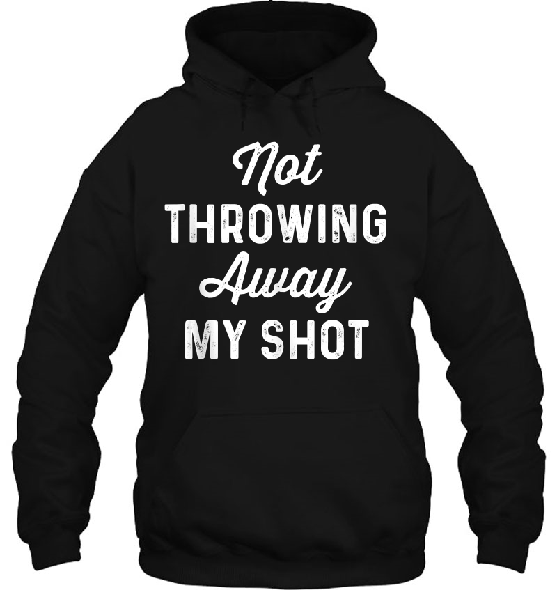 Not Throwing My Shot Away Historic Hamilton Quote Hoodie