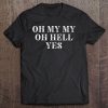 Oh My My Oh Hell Yes Classic Rock N Roll Tee