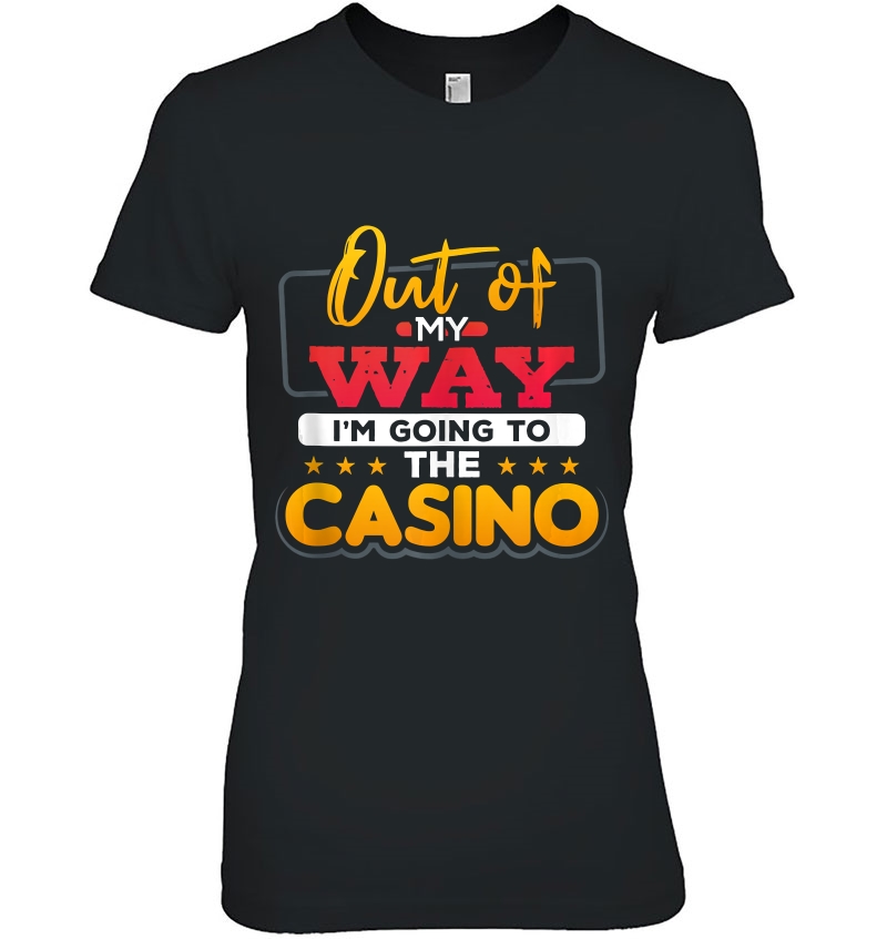 Out Of My Way I'm Going To The Casino Gamble Gambling Gift Hoodie