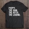 Pappy The Man The Myth The Legend Daddy Grandad Gift Tee