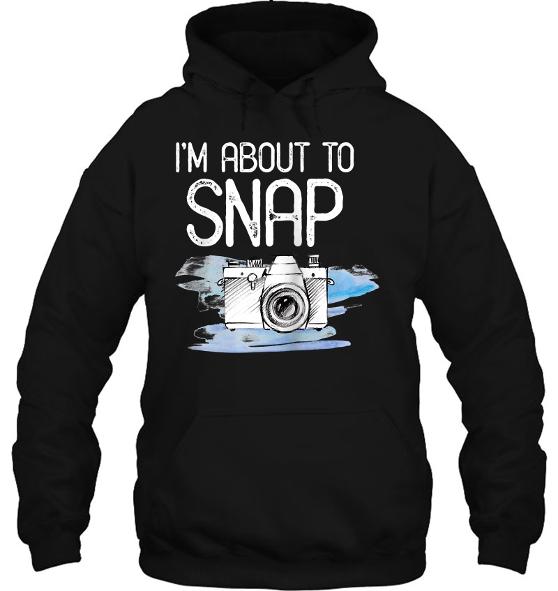 Photographer Gift Funny Photography I'm About To Snap Shirt Raglan Baseball Tee Mugs